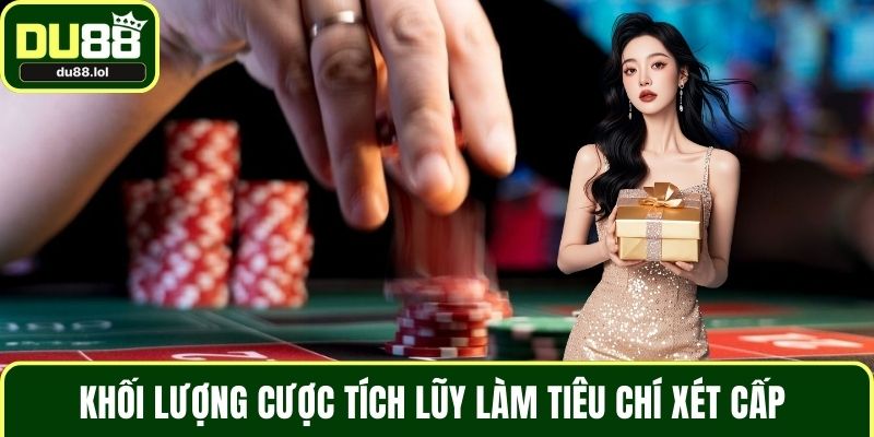 Khối lượng cược tích lũy làm tiêu chí xét cấp