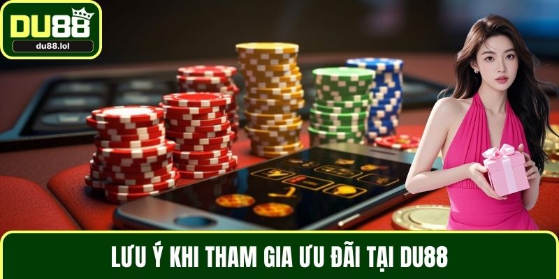 Lưu ý khi tham gia ưu đãi tại DU88