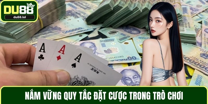 Nắm vững quy tắc đặt cược trong trò chơi