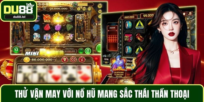 Thử vận may với nổ hũ mang sắc thái thần thoại