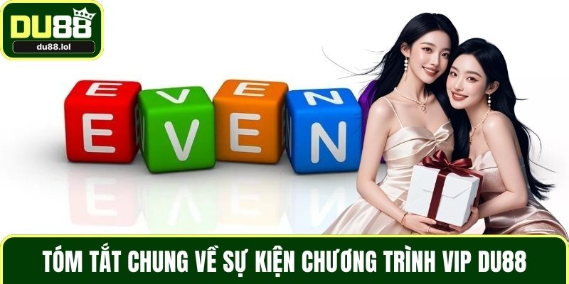 Tóm tắt chung về sự kiện chương trình VIP DU88