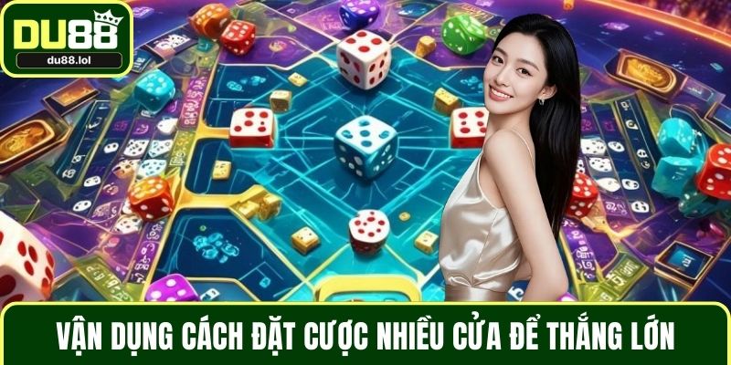 Vận dụng cách đặt cược nhiều cửa để thắng lớn